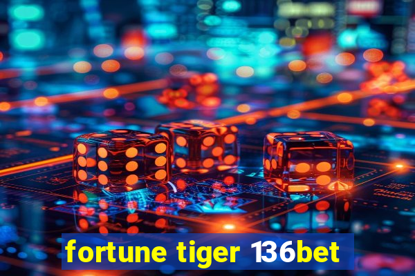 fortune tiger 136bet